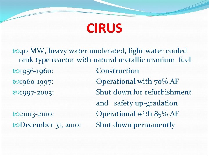 CIRUS 40 MW, heavy water moderated, light water cooled tank type reactor with natural