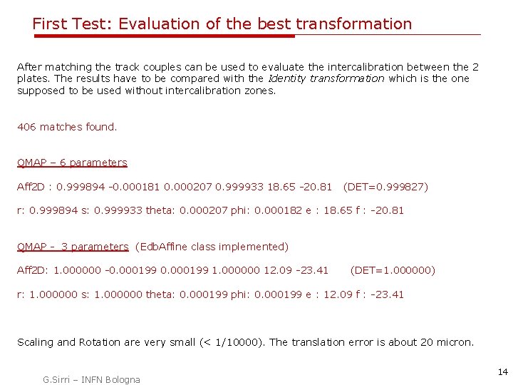 First Test: Evaluation of the best transformation After matching the track couples can be