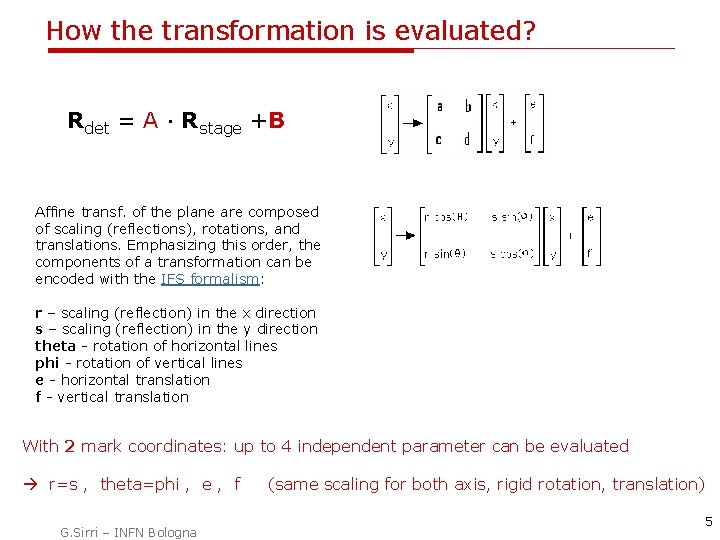 How the transformation is evaluated? Rdet = A · Rstage +B Affine transf. of