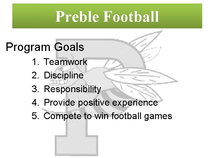 Preble Football Program Goals 1. 2. 3. 4. 5. Teamwork Discipline Responsibility Provide positive