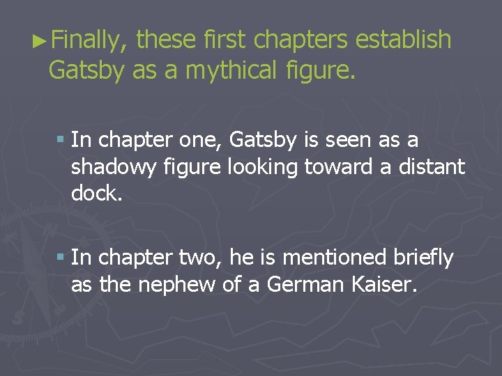 ►Finally, these first chapters establish Gatsby as a mythical figure. § In chapter one,