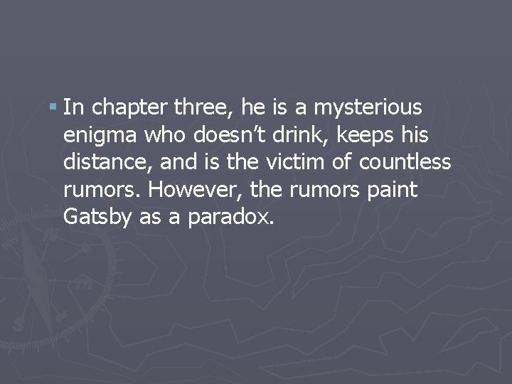 § In chapter three, he is a mysterious enigma who doesn’t drink, keeps his