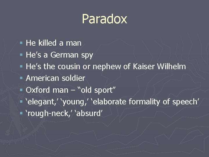 Paradox § He killed a man § He’s a German spy § He’s the