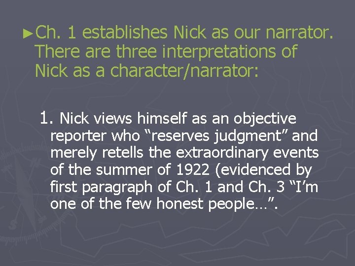 ►Ch. 1 establishes Nick as our narrator. There are three interpretations of Nick as