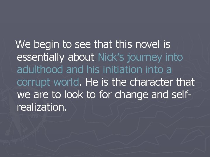 We begin to see that this novel is essentially about Nick’s journey into adulthood