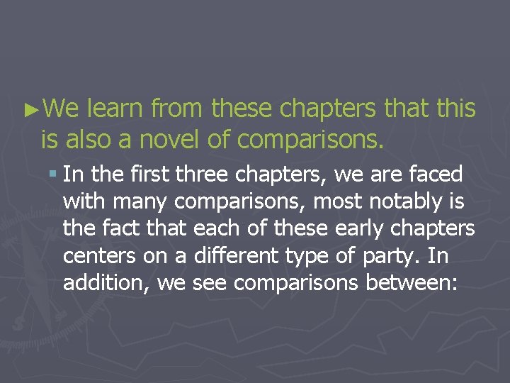 ►We learn from these chapters that this is also a novel of comparisons. §