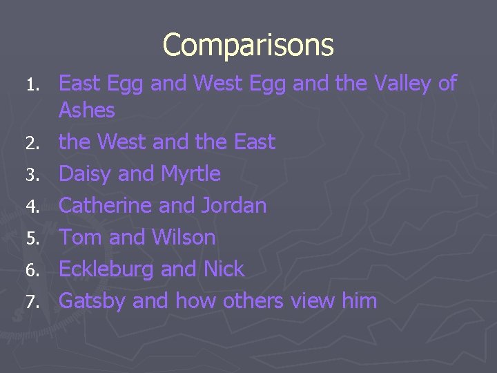 Comparisons 1. 2. 3. 4. 5. 6. 7. East Egg and West Egg and