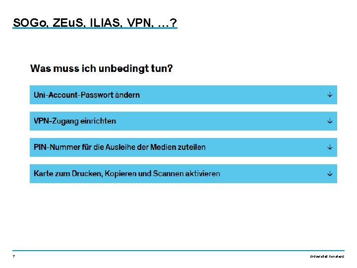 SOGo, ZEu. S, ILIAS, VPN, …? 7 Universität Konstanz 