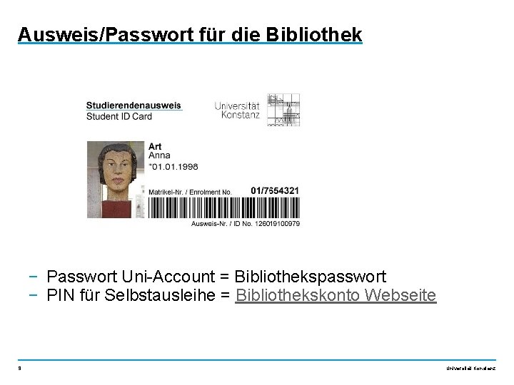 Ausweis/Passwort für die Bibliothek − Passwort Uni-Account = Bibliothekspasswort − PIN für Selbstausleihe =