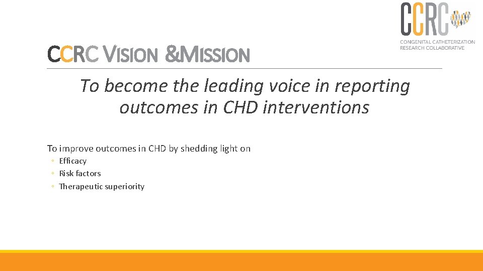 CCRC VISION &MISSION To become the leading voice in reporting outcomes in CHD interventions