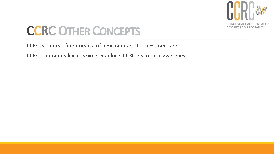 CCRC OTHER CONCEPTS CCRC Partners – ‘mentorship’ of new members from EC members CCRC