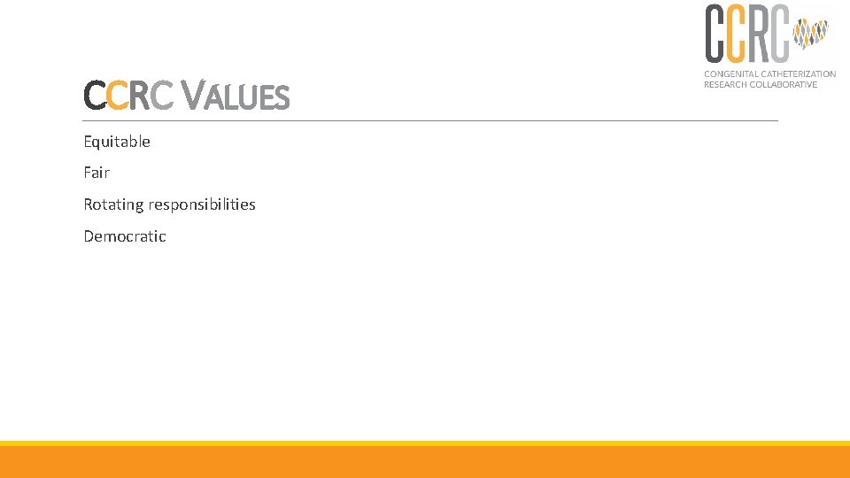 CCRC VALUES Equitable Fair Rotating responsibilities Democratic 