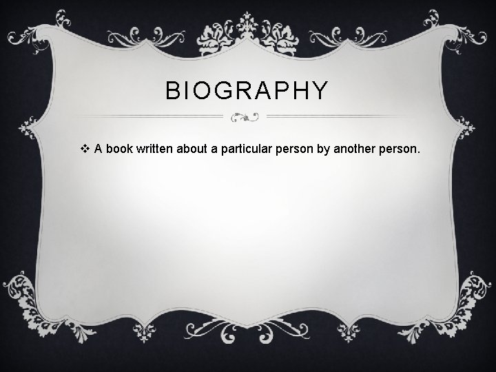 BIOGRAPHY v A book written about a particular person by another person. 
