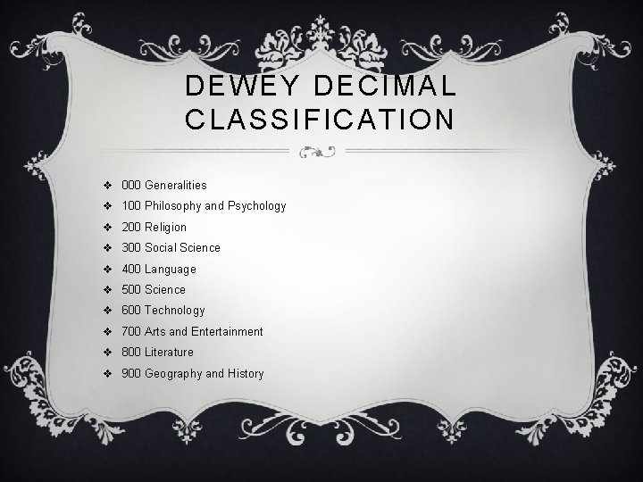 DEWEY DECIMAL CLASSIFICATION v 000 Generalities v 100 Philosophy and Psychology v 200 Religion