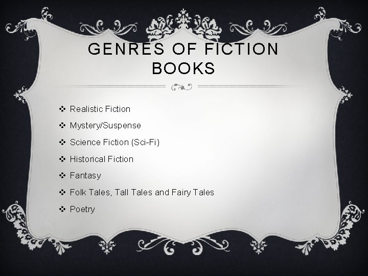 GENRES OF FICTION BOOKS v Realistic Fiction v Mystery/Suspense v Science Fiction (Sci-Fi) v
