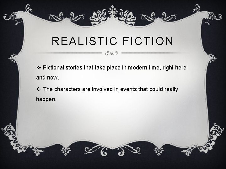 REALISTIC FICTION v Fictional stories that take place in modern time, right here and