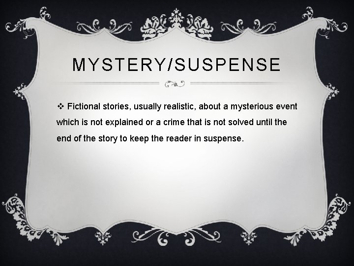 MYSTERY/SUSPENSE v Fictional stories, usually realistic, about a mysterious event which is not explained