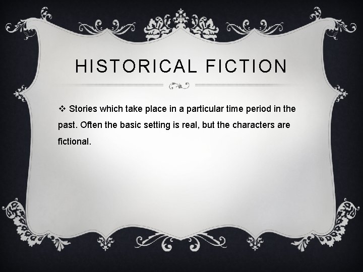 HISTORICAL FICTION v Stories which take place in a particular time period in the