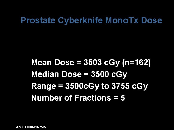 Prostate Cyberknife Mono. Tx Dose Mean Dose = 3503 c. Gy (n=162) Median Dose