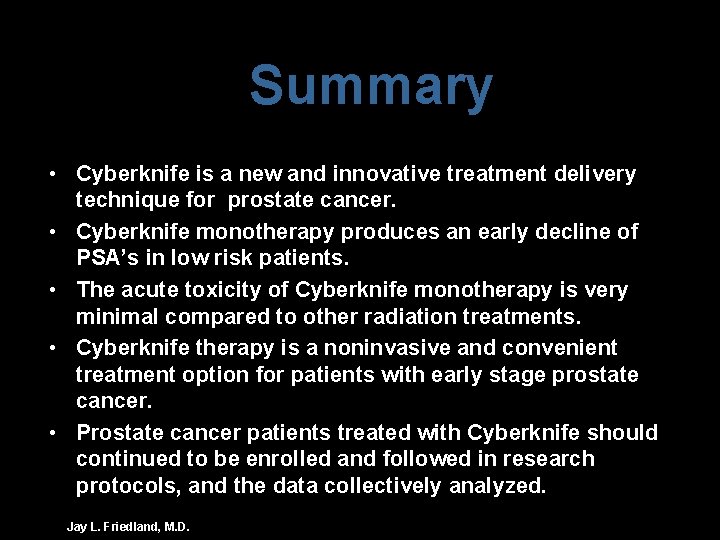 Summary • Cyberknife is a new and innovative treatment delivery technique for prostate cancer.