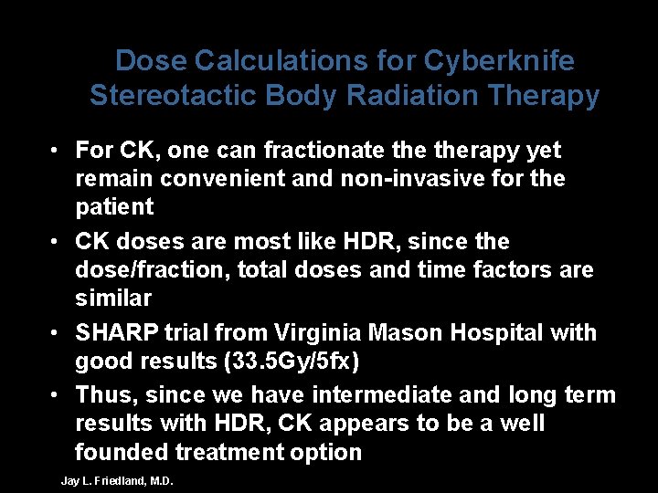 Dose Calculations for Cyberknife Stereotactic Body Radiation Therapy • For CK, one can fractionate