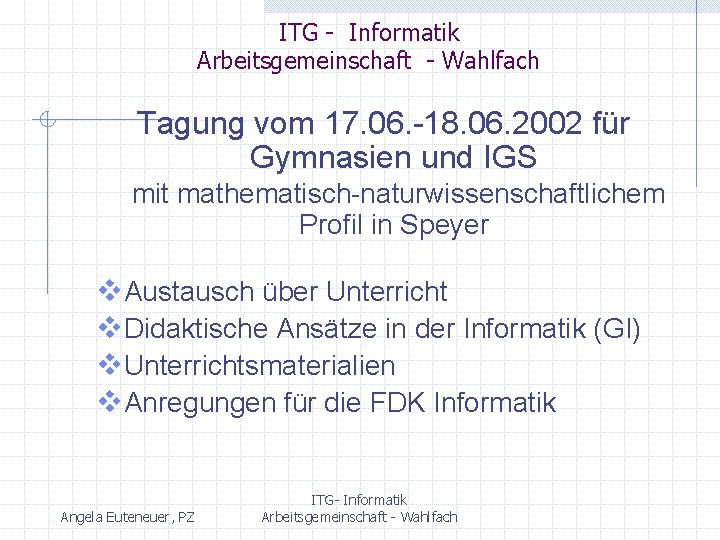 ITG - Informatik Arbeitsgemeinschaft - Wahlfach Tagung vom 17. 06. -18. 06. 2002 für