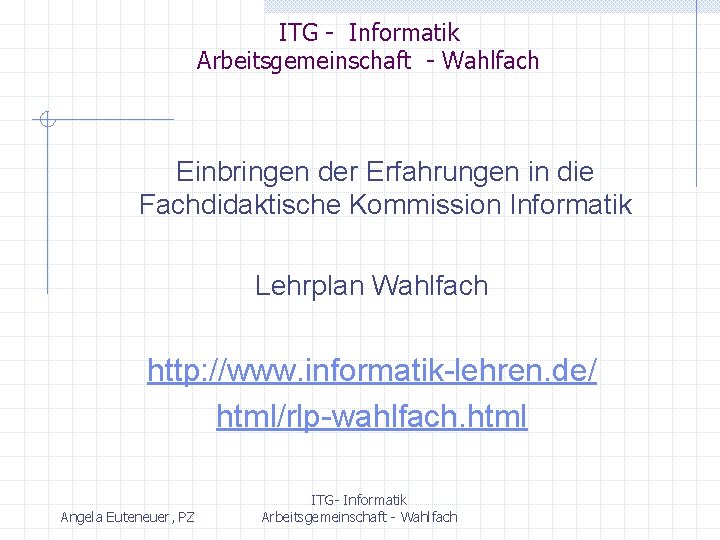 ITG - Informatik Arbeitsgemeinschaft - Wahlfach Einbringen der Erfahrungen in die Fachdidaktische Kommission Informatik