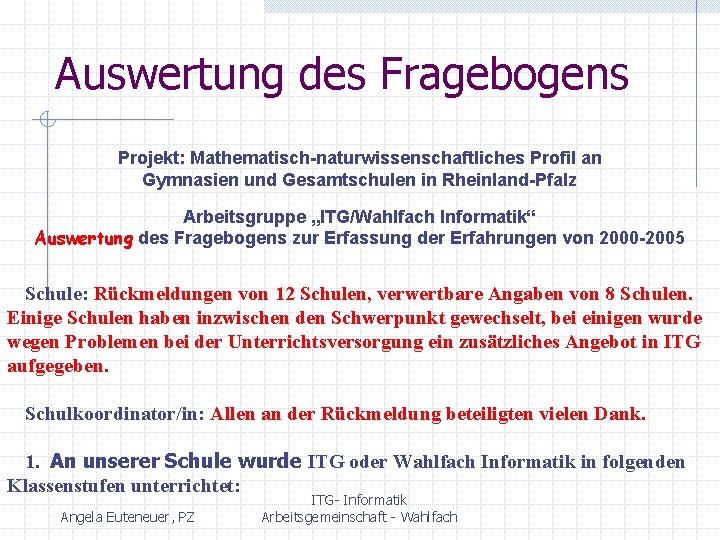 Auswertung des Fragebogens Projekt: Mathematisch-naturwissenschaftliches Profil an Gymnasien und Gesamtschulen in Rheinland-Pfalz Arbeitsgruppe „ITG/Wahlfach