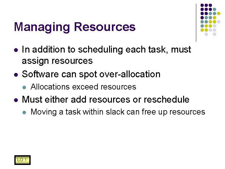 Managing Resources l l In addition to scheduling each task, must assign resources Software