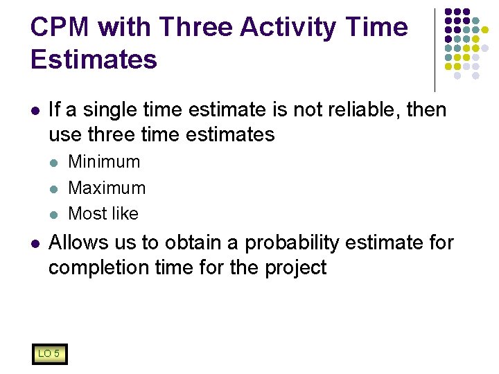 CPM with Three Activity Time Estimates l If a single time estimate is not