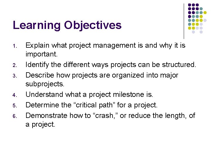 Learning Objectives 1. 2. 3. 4. 5. 6. Explain what project management is and