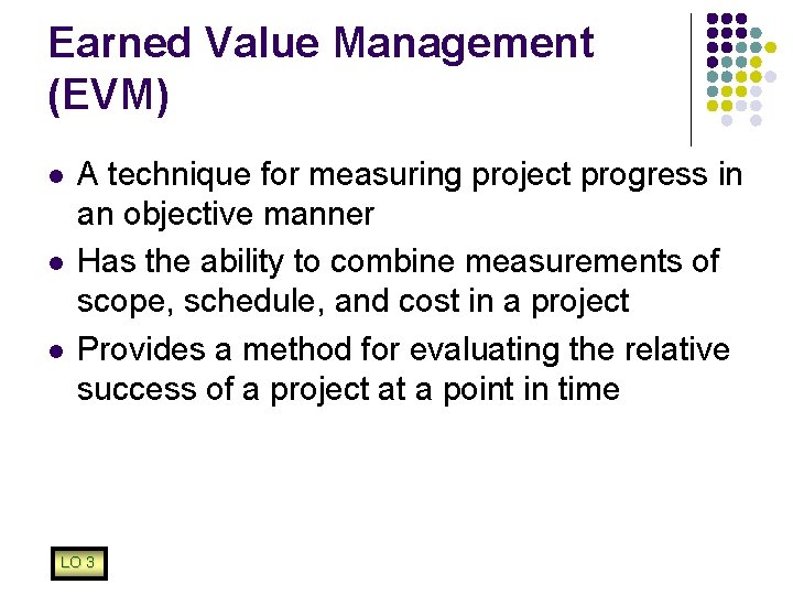 Earned Value Management (EVM) l l l A technique for measuring project progress in