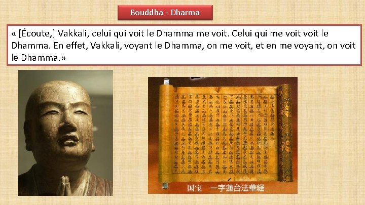 Bouddha - Dharma « [Écoute, ] Vakkali, celui qui voit le Dhamma me voit.