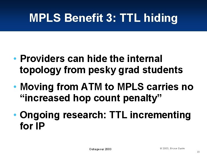 MPLS Benefit 3: TTL hiding • Providers can hide the internal topology from pesky