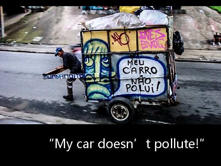 “My car doesn’t pollute!” 