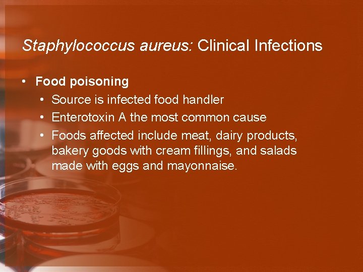 Staphylococcus aureus: Clinical Infections • Food poisoning • Source is infected food handler •