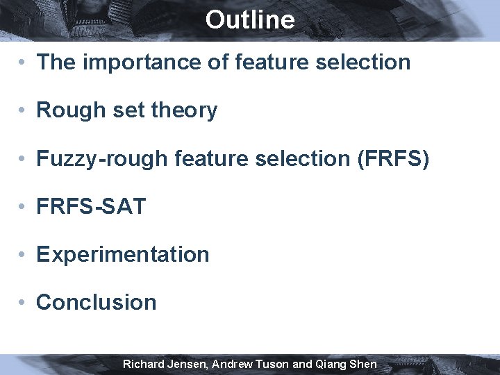 Outline • The importance of feature selection • Rough set theory • Fuzzy-rough feature
