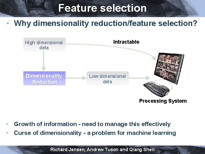 Feature selection • Why dimensionality reduction/feature selection? High dimensional data Dimensionality Reduction Intractable Low