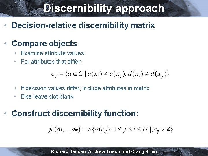 Discernibility approach • Decision-relative discernibility matrix • Compare objects • Examine attribute values •
