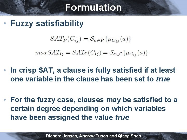 Formulation • Fuzzy satisfiability • In crisp SAT, a clause is fully satisfied if
