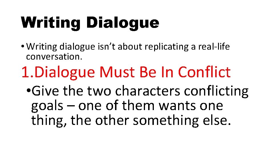 Writing Dialogue • Writing dialogue isn’t about replicating a real-life conversation. 1. Dialogue Must