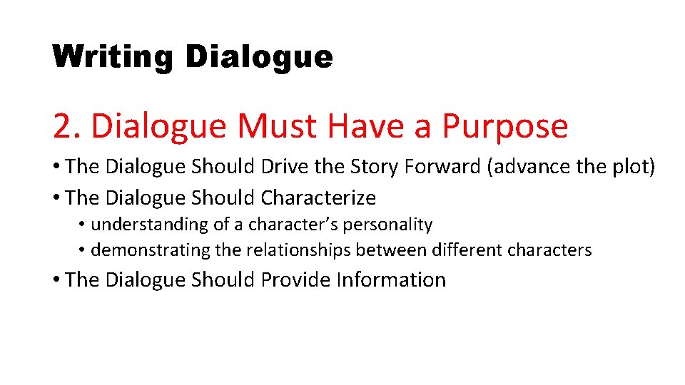 Writing Dialogue 2. Dialogue Must Have a Purpose • The Dialogue Should Drive the