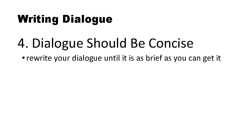 Writing Dialogue 4. Dialogue Should Be Concise • rewrite your dialogue until it is