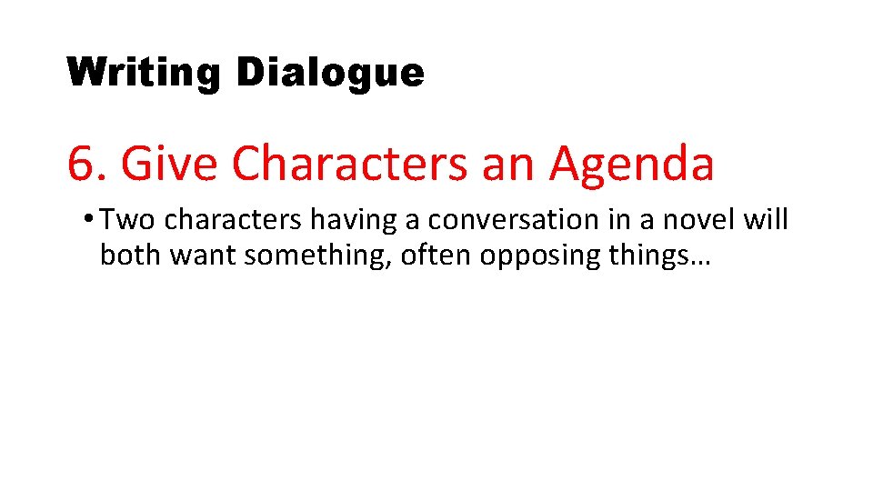 Writing Dialogue 6. Give Characters an Agenda • Two characters having a conversation in