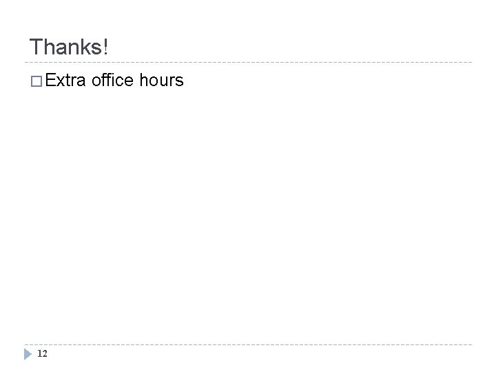 Thanks! � Extra 12 office hours 