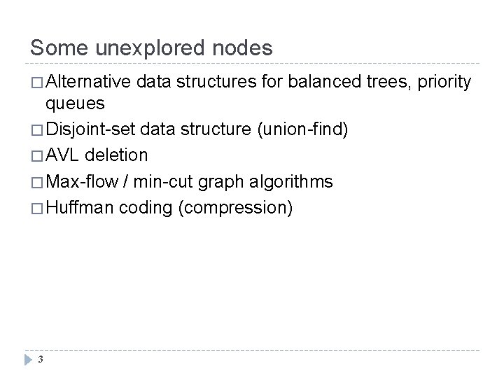 Some unexplored nodes � Alternative data structures for balanced trees, priority queues � Disjoint-set