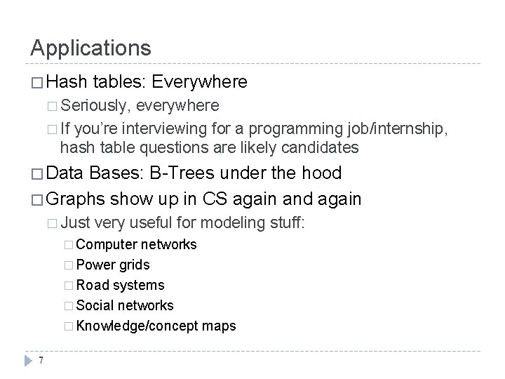 Applications � Hash tables: Everywhere � Seriously, everywhere � If you’re interviewing for a