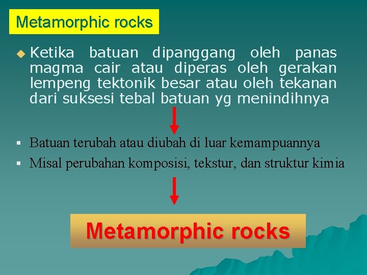 Metamorphic rocks u Ketika batuan dipanggang oleh panas magma cair atau diperas oleh gerakan