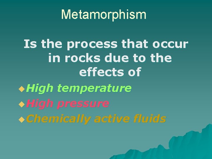 Metamorphism Is the process that occur in rocks due to the effects of u