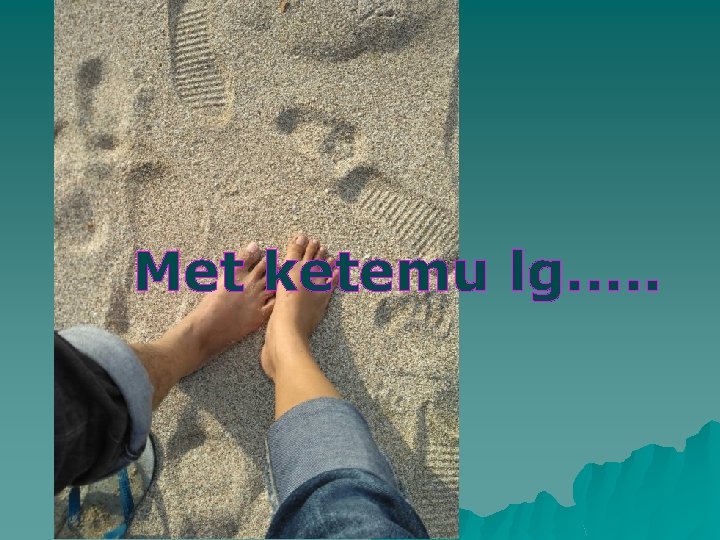 Met ketemu lg. . . 